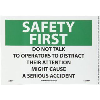 NMC SF154PB OSHA Sign, Legend "SAFETY FIRST   DO NOT TALK TO OPERATORS TO DISTRACT THEIR ATTENTION MIGHT CAUSE A SERIOUS ACCIDENT", 14" Length x 10" Height, Pressure Sensitive Vinyl, Black/Green on White: Industrial Warning Signs: Indus