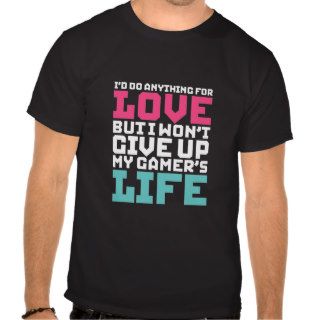 Funny Gamers T Shirt I'd Do Anything For Love