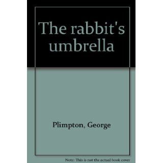 The Rabbit's Umbrella: George Plimpton, William Pene Du Bois: Books