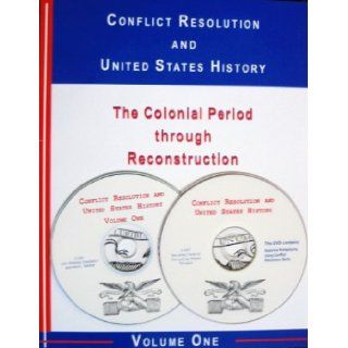 Conflict Resolution and United States History: The Colonial Period through Reconstruction & Conflict Resolution and United States History: The Gilded Age through the Twentieth Century (Conflict Resolution and United States History, Volumes One & Tw