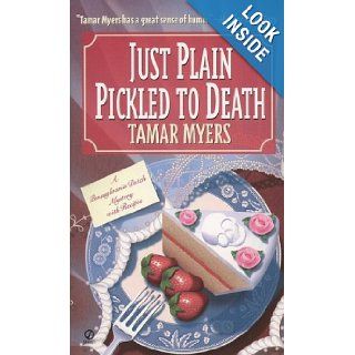 Just Plain Pickled to Death (Pennsylvania Dutch Mystery): Tamar Myers: 9780451192936: Books