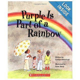 Purple Is Part of a Rainbow (Rookie Reader) (Rookie Reader Repetitive Text) (9780516420684): Carolyn Kowalczyk, Gene Sharp: Books