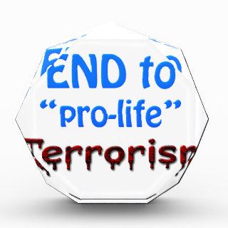 End to "pro life" Terrorism Acrylic Award