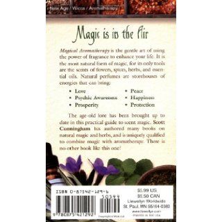 Magical Aromatherapy: The Power of Scent (Llewellyn's New Age Series): Scott Cunningham, Robert Tisserand: 9780875421292: Books