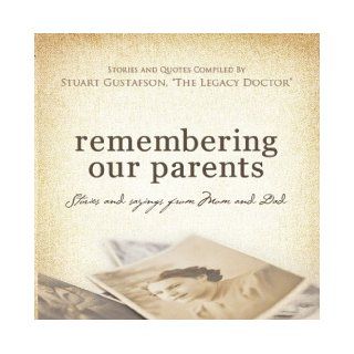 Remembering Our Parents . . . Stories and Sayings from Mom & Dad Stuart Gustafson 9780977172757 Books
