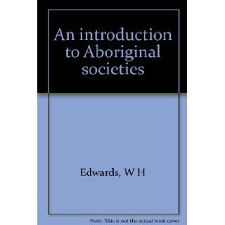 An introduction to aboriginal societies W. H Edwards 9780949218650 Books