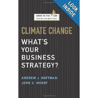 Climate Change: What's Your Business Strategy? (Memo to the CEO): Andrew J. Hoffman, John G. Woody: 9781422121054: Books