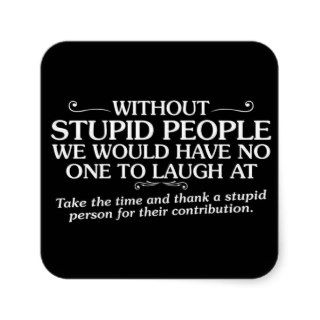 MEAN INSULTS THANK STUPID PEOPLE FOR THEIR CONTRIB STICKER