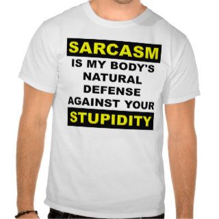 Sarcasm Stupidity Defense Funny T Shirt