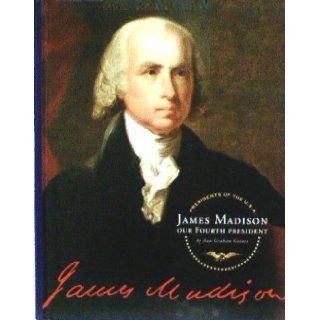 James Madison Our Fourth President (Presidents of the U.S.A.): Ann Graham Gaines: Books