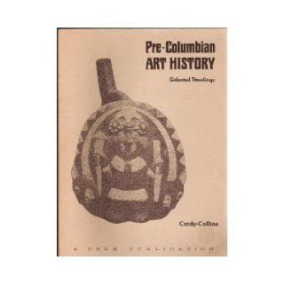 Pre Columbian art history: Selected readings: Alana Cordy Collins: 9780917962714: Books