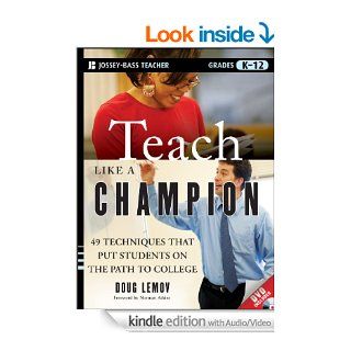 Teach Like a Champion, Enhanced Edition: 49 Techniques that Put Students on the Path to College (K 12) eBook: Doug Lemov, Norman Atkins: Kindle Store
