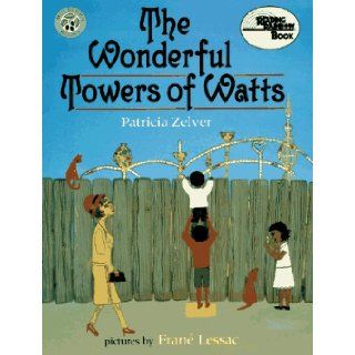 Wonderful Towers of Watts (Reading Rainbow Book): Patricia Zelver, Frane Lessac: 9780688146535: Books