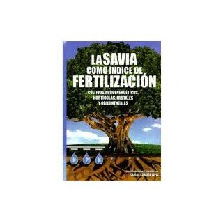 La Savia Como Indice De Fertilizacion. Cultivos Agroenergeticos, Horticolas, Ornamentales Y Frutales. Precio En Dolares: C. Cadaha Lpez., 1 TOMO: Books