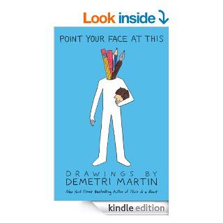 Point Your Face at This: Drawings eBook: Demetri Martin: Kindle Store