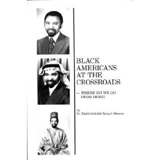 Black Americans at the crossroads: Where do we go from here?: Khalid Abdullah Tariq Al Mansour: Books