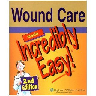 By Lippincott Williams & Wilkins   Wound Care Made Incredibly Easy!: 2nd (second) Edition: Lippincott Williams & Wilkins: 8580000690590: Books