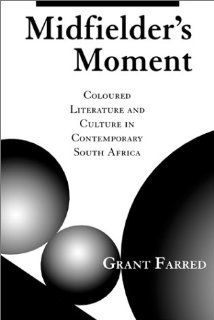 Midfielder's Moment Coloured Literature And Culture In Contemporary South Africa (Cultural Studies Series) (9780813335148) Grant Farred Books