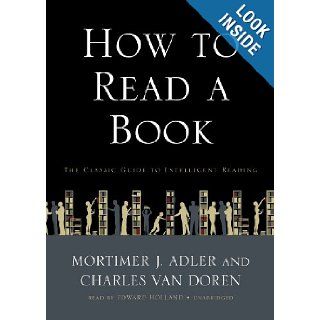 How to Read a Book: The Classic Guide to Intelligent Reading: Mortimer J. Adler, Charles Van Doren, Edward Holland: 9781441741219: Books