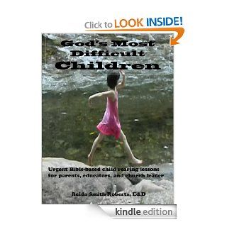 God's Most Difficult Children: Urgent Bible based child rearing lessons for parents, educators, and church leaders eBook: Reida Smith Roberts: Kindle Store