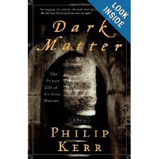 Dark Matter The Private Life of Sir Isaac Newton A Novel Philip Kerr 9781400049493 Books