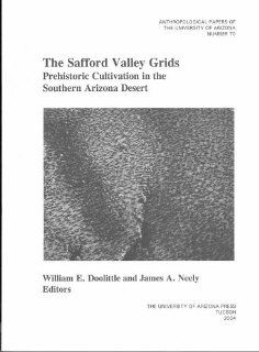 The Safford Valley Grids: Prehistoric Cultivation in the Southern Arizona Desert (Anthropological Papers): William E. Doolittle, James A. Neely: 9780816524280: Books