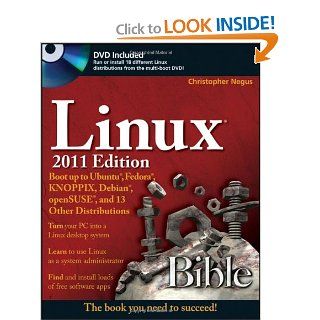Linux Bible 2011 Edition Boot up to Ubuntu, Fedora, KNOPPIX, Debian, openSUSE, and 13 Other Distributions Christopher Negus 9780470929988 Books