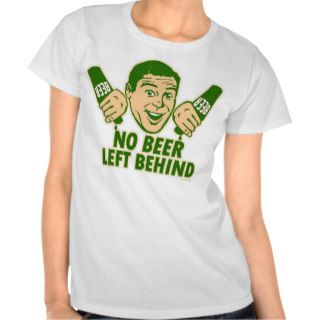 No Beer Left Behind T Shirts