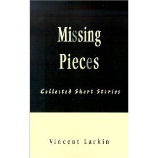 Missing Pieces Collected Short Stories: Vincent Larkin: 9781401014421: Books