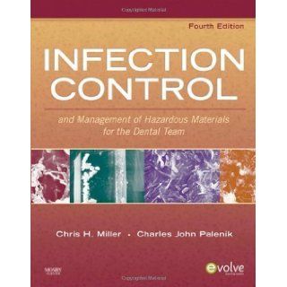Infection Control and Management of Hazardous Materials for the Dental Team, 4e (INFECTION CONTROL & MGT/ HAZARDOUS MAT/ DENTAL TEAM ( MILLER)) 4th (fourth) Edition by Miller BA MS PhD, Chris H., Palenik MS PhD MBA, Charles published by Mosby (2009): B