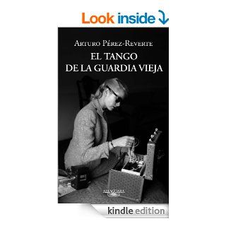 El tango de la Guardia Vieja (Spanish Edition) eBook: Arturo Prez Reverte: Kindle Store