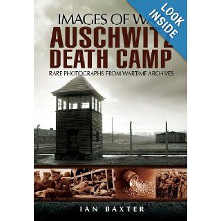 AUSCHWITZ DEATH CAMP (Images of War): Ian Baxter: 9781848840720: Books