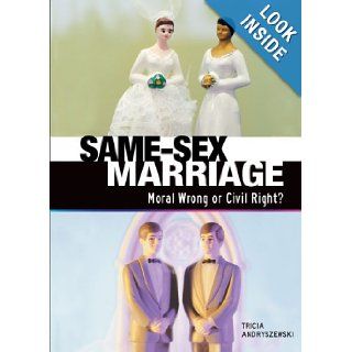 Same Sex Marriage: Moral Wrong or Civil Right? (Exceptional Social Studies Titles for Upper Grades): Tricia Andryszewski: 9780822571766: Books