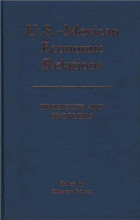 U.S. Mexican Economic Relations Prospects and Problems Khosrow Fatemi 9780275929558 Books
