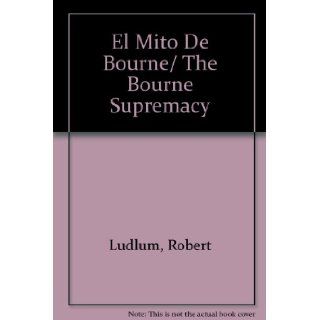 El Mito De Bourne/ The Bourne Supremacy (Spanish Edition): Robert Ludlum: 9788432038150: Books