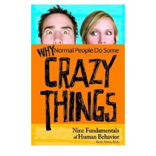 Why Normal People Do Some Crazy Things: Nine Fundamentals of Human Behavior: Kevin Davis: 9780981934303: Books