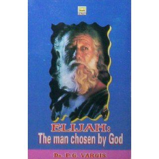 Elijah The Man Chosen by God Dr. P. G. Vargis Books