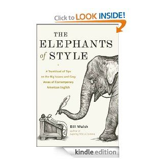 The Elephants of Style  A Trunkload of Tips on the Big Issues and Gray Areas of Contemporary American English eBook Bill Walsh Kindle Store