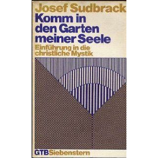 Komm in den Garten meiner Seele: Einf. in d. christl. Mystik (Gutersloher Taschenbucher Siebenstern ; 329) (German Edition): Josef Sudbrack: 9783579037448: Books