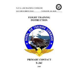 CNATRA P 330 (Rev. 06 03) Contact Flight Training Instruction (T 34C) NAVAL AIR TRAINING COMMAND: NAVAL AIR TRAINING COMMAND: Books