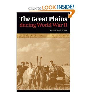 The Great Plains during World War II: Prof. R. Douglas Hurt PhD: 9780803229808: Books