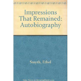 Impressions That Remained: Memoirs (Da Capo Press music reprint series): Ethel Smyth: 9780306761072: Books