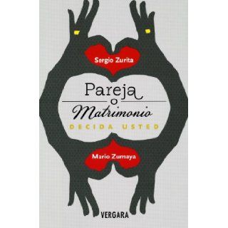 Pareja o matrimonio (Spanish Edition) (Vivir Mejor (Vergara)): Sergio Zurita: 9786074802276: Books