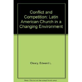 Conflict and Competition: The Latin American Church in a Changing Environment: Edward L. Cleary, Hannah Stewart Gambino: 9781555873325: Books