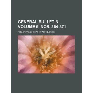 General bulletin Volume 5, nos. 364 371: Pennsylvania. Dept. of Agriculture: 9781231150351: Books