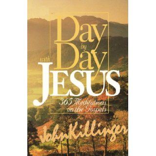 Day by Day With Jesus: 365 Meditations on the Gospels: John Killinger: 9780687121861: Books