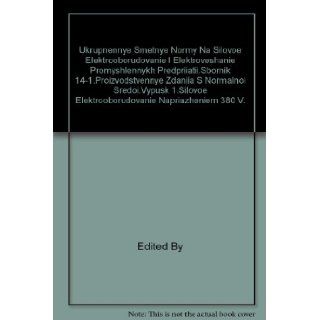 Ukrupnennye Smetnye Normy Na Silovoe Elektrooborudovanie I Elektroveshanie Promyshlennykh Predpriiatii.Sbornik 14 1.Proizvodstvennye Zdaniia S Normal'Noi Sredoi.Vypusk 1.Silovoe Elektrooborudovanie Napriazheniem 380 V.: Edited By: Books