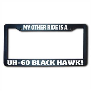My Other Ride Is A UH 60 BLACK HAWK License Plate Frame: Automotive