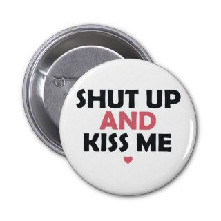 Ahut Up and Kiss Me Button