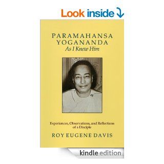 Paramahansa Yogananda As I Knew Him Experiences, Observations, and Reflections of a Disciple eBook Roy Eugene Davis Kindle Store
